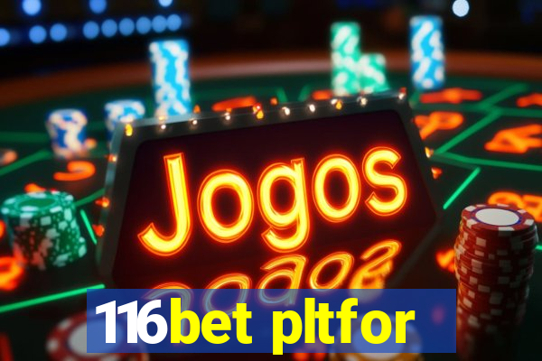 116bet pltfor